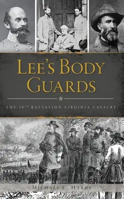 Leeova tělesná stráž: 39. virginská kavalerie - Lee's Body Guards: The 39th Virginia Cavalry