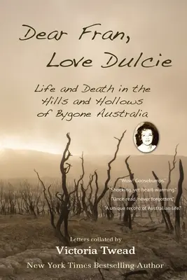 Milá Fran, miluj Dulcie: Život a smrt v kopcích a doupatech dávné Austrálie. - Dear Fran, Love Dulcie: Life and Death in the Hills and Hollows of Bygone Australia
