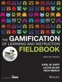 The Gamification of Learning and Instruction Fieldbook: Metody a metody učení a výuky: Ideas Into Practice (Nápady v praxi) - The Gamification of Learning and Instruction Fieldbook: Ideas Into Practice
