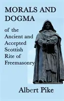 Morálka a dogmatika starobylého a přijatého skotského zednářského obřadu - Morals and Dogma of the Ancient and Accepted Scottish Rite of Freemasonry