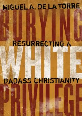 Pohřbívání bělošských privilegií: Vzkříšení drsňáckého křesťanství (Resurrecting a Badass Christianity) - Burying White Privilege: Resurrecting a Badass Christianity