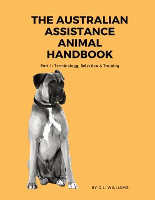 Příručka australských asistenčních zvířat: Část I: Terminologie, výběr a výcvik - The Australian Assistance Animal Handbook: Part I: Terminology, Selection & Training