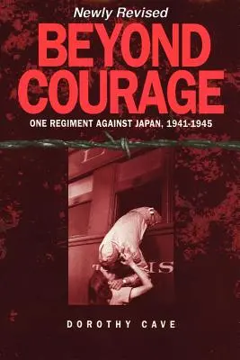 Za hranice odvahy: Jeden pluk proti Japonsku, 1941-1945 - Beyond Courage: One Regiment Against Japan, 1941-1945