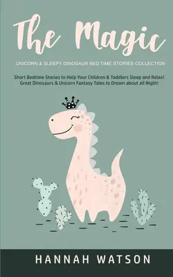 Kouzelný jednorožec a ospalý dinosaurus - Sbírka příběhů na dobrou noc: Krátké příběhy na dobrou noc, které pomohou vašim dětem a batolatům usnout a uvolnit se! Velcí dinosauři - The Magic Unicorn & Sleepy Dinosaur - Bed Time Stories Collection: Short Bedtime Stories to Help Your Children & Toddlers Sleep and Relax! Great Dinos