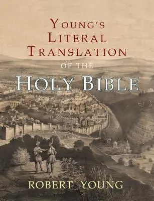 Youngův doslovný překlad Bible: S předmluvami k 1., revidovanému a 3. vydání. - Young's Literal Translation of the Holy Bible: With Prefaces to 1st, Revised, & 3rd Editions