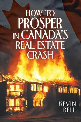 Jak prosperovat v době realitního krachu v Kanadě - How to Prosper in Canada's Real Estate Crash