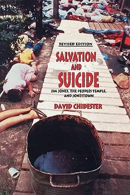 Spása a sebevražda: Interpretace Jima Jonese, Peoples Temple a Jonestownu. - Salvation and Suicide: An Interpretation of Jim Jones, the Peoples Temple, and Jonestown