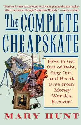 Úplný lakomec: Jak se zbavit dluhů, zůstat bez nich a navždy se zbavit starostí o peníze? - The Complete Cheapskate: How to Get Out of Debt, Stay Out, and Break Free from Money Worries Forever