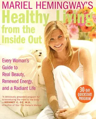 Mariel Hemingwayová: Zdravý život naruby: Vydejte se na cestu k opravdové kráse, obnovené energii a zářivému životu. - Mariel Hemingway's Healthy Living from the Inside Out: Every Woman's Guide to Real Beauty, Renewed Energy, and a Radiant Life