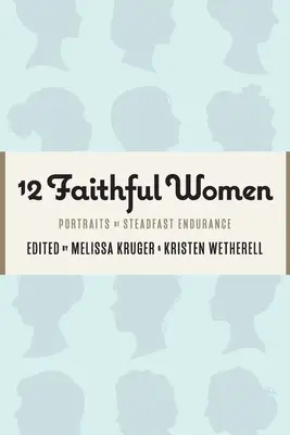 12 Věrné ženy: Portréty nezlomné vytrvalosti - 12 Faithful Women: Portraits of Steadfast Endurance