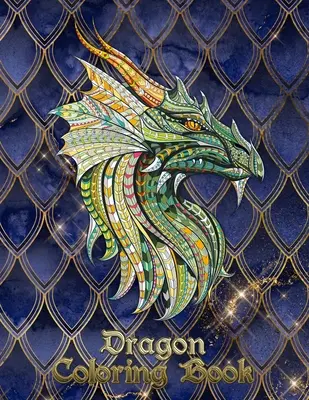 Dračí omalovánky: 31 draků čeká na to, až je vymalujete VY! Popusť uzdu své fantazii a proměň draky ohnivými barvami! - Dragon Coloring Book: 31 dragons are waiting to be painted by YOU! Let your imagination run wild and transform the dragons with fiery color!