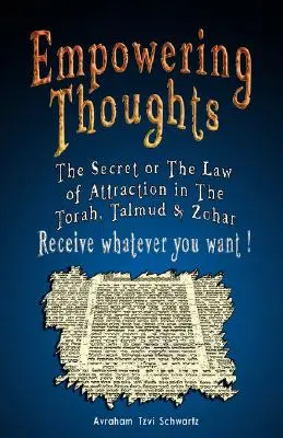 Posilující myšlenky: Tajemství Rhondy Byrne aneb Zákon přitažlivosti v Tóře, Talmudu a Zoharu - Získejte, cokoli chcete ! - Empowering Thoughts: The Secret of Rhonda Byrne or The Law of Attraction in The Torah, Talmud & Zohar - Receive whatever you want !