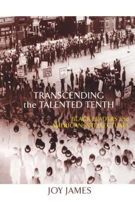 Transcending the Talented Tenth: Black Leaders and American Intellectuals (Překročení talentovaného desatera: Černošští vůdci a američtí intelektuálové) - Transcending the Talented Tenth: Black Leaders and American Intellectuals