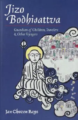 Jizo Bodhisattva: Strážce dětí, cestovatelů a dalších poutníků - Jizo Bodhisattva: Guardian of Children, Travelers, and Other Voyagers