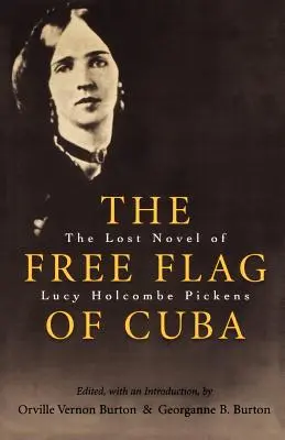 Svobodná vlajka Kuby: Ztracený román Lucy Holcombe Pickensové - The Free Flag of Cuba: The Lost Novel of Lucy Holcombe Pickens
