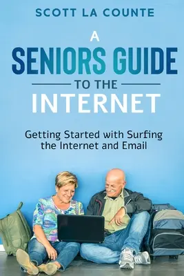 Průvodce seniora surfováním na internetu: Začínáme surfovat na internetu a používat e-maily - A Senior's Guide to Surfing the Internet: Getting Started With Surfing the Internet and Email