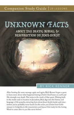 Neznámá fakta o smrti, pohřbu a vzkříšení Ježíše Krista Studijní příručka - Unknown Facts About the Death, Burial, and Resurrection of Jesus Christ Study Guide