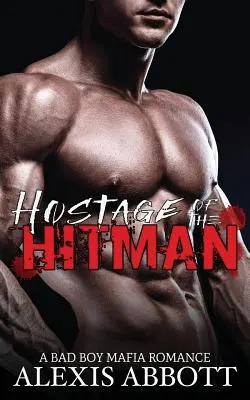 Rukojmí nájemného vraha: Mafiánská romance pro drsňáky - Hostage of the Hitman: A Bad Boy Mafia Romance