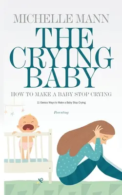 Plačící dítě: 11 GENIÁLNÍCH způsobů, jak přimět dítě, aby přestalo plakat - The Crying Baby: 11 GENIUS Ways To Make A Baby Stop Crying