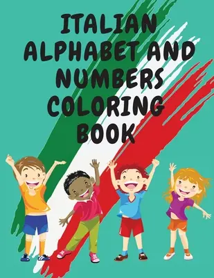 Italská abeceda a číslice Omalovánky. úžasná vzdělávací knížka. obsahuje: vybarvi písmena a obkresli číslice - Italian Alphabet and Numbers Coloring Book.Stunning Educational Book.Contains; Color the Letters and Trace the Numbers