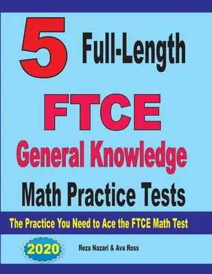 5 cvičných testů FTCE General Knowledge Math v plné délce: Cvičení, která potřebujete k tomu, abyste uspěli v testu FTCE z matematiky. - 5 Full-Length FTCE General Knowledge Math Practice Tests: The Practice You Need to Ace the FTCE Mathematics Test