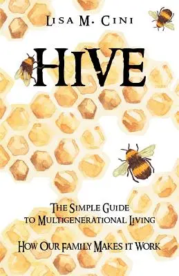 Hive: Jak se dělá úl? Jednoduchý průvodce vícegeneračním životem - Hive: The Simple Guide to Multigenerational Living