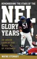Vzpomínky na hvězdy slavných let NFL: Pohled do zlatého věku fotbalu: Hvězdy slavných let - Remembering the Stars of the NFL Glory Years: An Inside Look at the Golden Age of Football