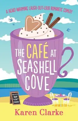 Kavárna v zátoce mořských mušlí: Srdceryvná romantická komedie, u které se člověk zasměje nahlas. - The Cafe at Seashell Cove: A Heartwarming Laugh Out Loud Romantic Comedy