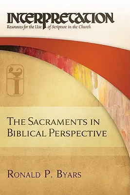 Svátosti v biblické perspektivě: Výklad: Písmo svaté v interpretaci: Zdroje pro používání Písma v církvi - The Sacraments in Biblical Perspective: Interpretation: Resources for the Use of Scripture in the Church