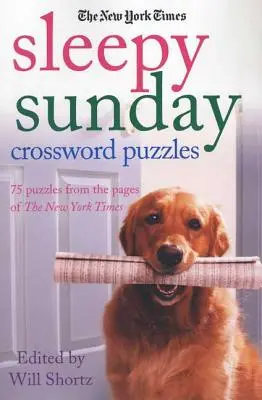 The New York Times Sleepy Sunday Crossword Puzzles: 75 hádanek ze stránek New York Times. - The New York Times Sleepy Sunday Crossword Puzzles: 75 Puzzles from the Pages of the New York Times