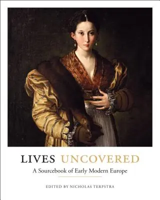 Odhalené životy: A Sourcebook of Early Modern Europe - Lives Uncovered: A Sourcebook of Early Modern Europe