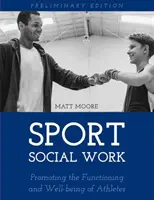 Sportovní sociální práce: Sociální práce: Podpora fungování a pohody vysokoškolských a profesionálních sportovců - Sport Social Work: Promoting the Functioning and Well-being of College and Professional Athletes