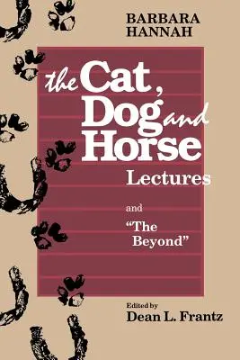 Přednášky o kočkách, psech a koních a o záhrobí: K vývoji lidského vědomí - The Cat, Dog and Horse Lectures, and The Beyond: Toward the Development of Human Conscious