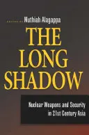 Dlouhý stín: Jaderné zbraně a bezpečnost v Asii 21. století - The Long Shadow: Nuclear Weapons and Security in 21st Century Asia
