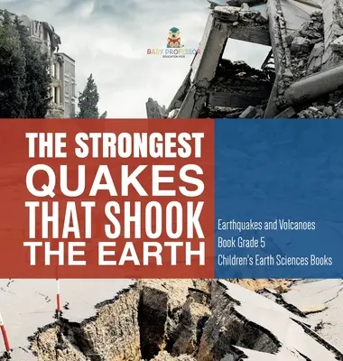Nejsilnější zemětřesení, která otřásla Zemí - Kniha o zemětřeseních a sopkách 5. třída - Dětské knihy o Zemi - The Strongest Quakes That Shook the Earth - Earthquakes and Volcanoes Book Grade 5 - Children's Earth Sciences Books