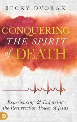Přemožení ducha smrti: Zkušenost a prosazení Ježíšovy síly vzkříšení - Conquering the Spirit of Death: Experiencing and Enforcing the Resurrection Power of Jesus