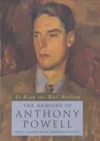 To Keep the Ball Rolling: Vzpomínky Anthonyho Powella - To Keep the Ball Rolling: The Memoirs of Anthony Powell