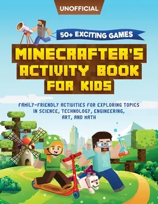 Minecraft Activity Book: 50+ vzrušujících her: Minecrafterská kniha aktivit pro děti: Vychytávky pro rodiny s dětmi: Aktivity pro zkoumání přírodovědných témat, - Minecraft Activity Book: 50+ Exciting Games: Minecrafter's Activity Book for Kids: Family-Friendly Activities for Exploring Topics in Science,