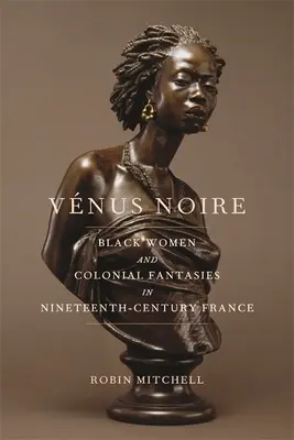 Vnus Noire: Černošky a koloniální fantazie ve Francii devatenáctého století - Vnus Noire: Black Women and Colonial Fantasies in Nineteenth-Century France