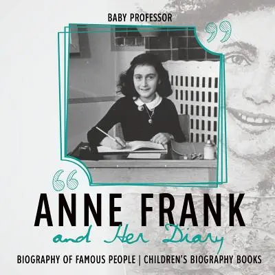 Anna Franková a její deník - životopisy slavných lidí - dětské životopisné knihy - Anne Frank and Her Diary - Biography of Famous People - Children's Biography Books