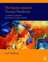The Equine-Assisted Therapy Workbook (Pracovní sešit terapie s pomocí koní): Příručka pro odborníky a studenty - The Equine-Assisted Therapy Workbook: A Learning Guide for Professionals and Students