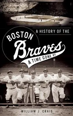 Dějiny bostonských hrabat: A Time Gone by - A History of the Boston Braves: A Time Gone by