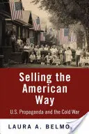Prodej amerického způsobu: Americká propaganda a studená válka: Jak se dělá americká propaganda: Jak se dělá americká propaganda a studená válka? - Selling the American Way: U.S. Propaganda and the Cold War