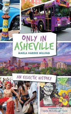Pouze v Asheville: Všude kolem: Eklektická historie - Only in Asheville: An Eclectic History