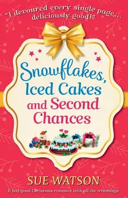 Sněhové vločky, ledové dorty a druhé šance: Vánoční romance se vším všudy - Snowflakes, Iced Cakes and Second Chances: A feel good Christmas romance with all the trimmings