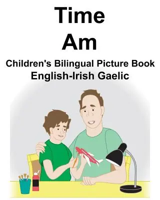 Anglicko-irská gaelština Time/Am Dětská dvojjazyčná obrázková kniha - English-Irish Gaelic Time/Am Children's Bilingual Picture Book
