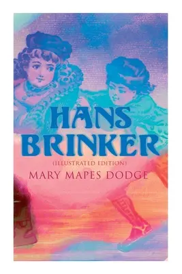 Hans Brinker (ilustrované vydání) - Hans Brinker (Illustrated Edition)