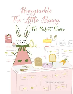 Honeysuckle The Little Bunny: Zimolez, malý zajíček: Zajíček: Dokonalá příchuť (Paperback) - Honeysuckle The Little Bunny: The Perfect Flavor (Paperback)