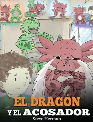 El Dragn y el Acosador: (Drak a tyran). Ensea a tu dragn cmo lidiar con un acosador. Un adorable cuento infantil para ensearles a - El Dragn y el Acosador: (Dragon and The Bully). Ensea a tu dragn cmo lidiar con un acosador. Un adorable cuento infantil para ensearles a