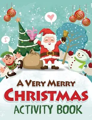 Velmi veselá vánoční kniha aktivit: Vánoční kniha: Bludiště, hádanky s tečkami, hledání slov, vybarvování podle čísel, omalovánky a další. - A Very Merry Christmas Activity Book: Mazes, Dot to Dot Puzzles, Word Search, Color by Number, Coloring Pages, and More